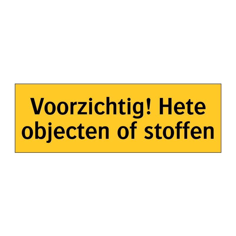 Voorzichtig! Hete objecten of stoffen & Voorzichtig! Hete objecten of stoffen