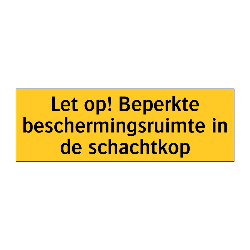 Let op! Beperkte beschermingsruimte in de schachtkop