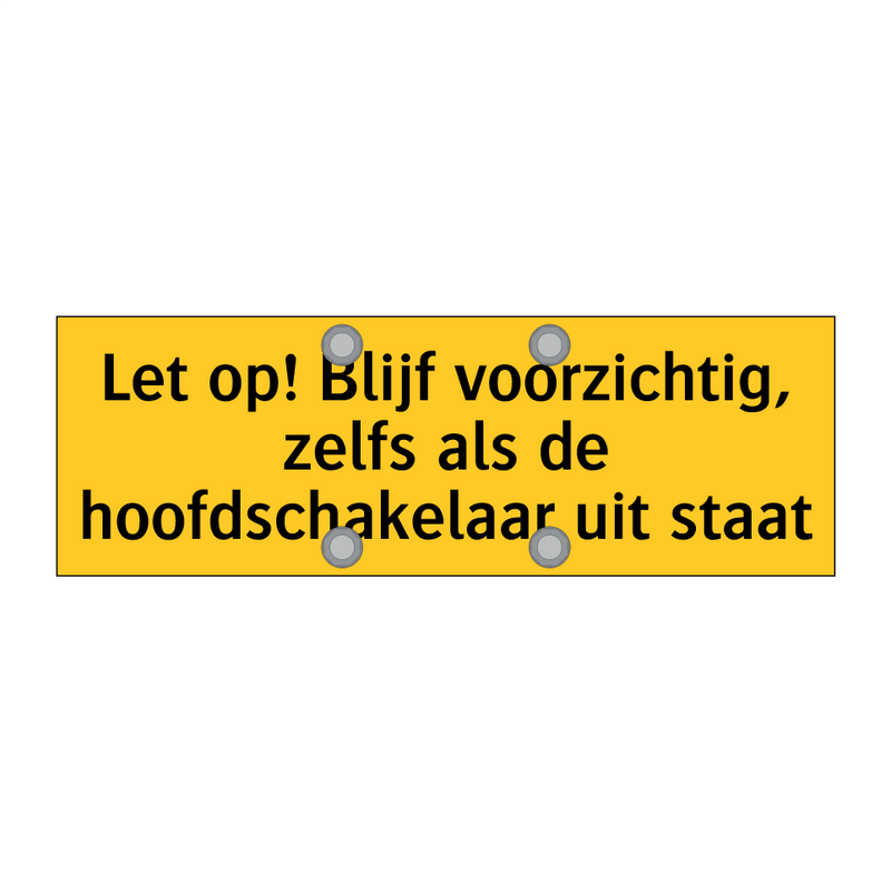 Let op! Blijf voorzichtig, zelfs als de /.../ & Let op! Blijf voorzichtig, zelfs als de /.../