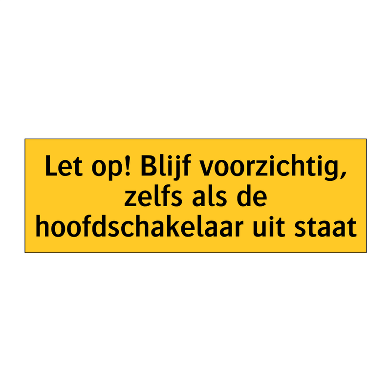 Let op! Blijf voorzichtig, zelfs als de /.../ & Let op! Blijf voorzichtig, zelfs als de /.../