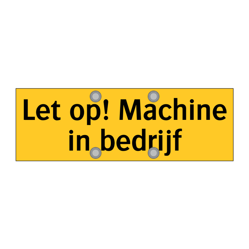 Let op! Machine in bedrijf & Let op! Machine in bedrijf & Let op! Machine in bedrijf