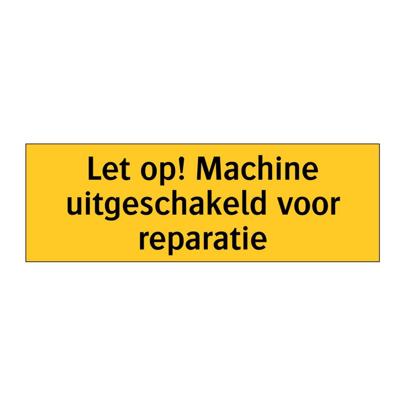 Let op! Machine uitgeschakeld voor reparatie & Let op! Machine uitgeschakeld voor reparatie