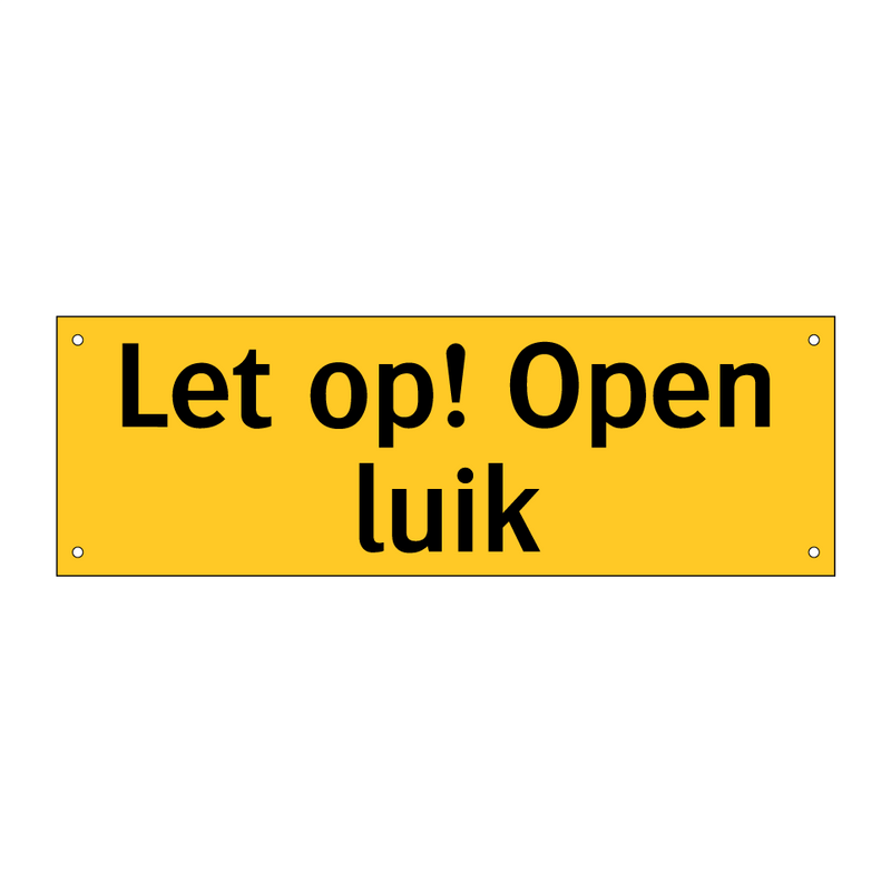 Let op! Open luik & Let op! Open luik & Let op! Open luik & Let op! Open luik & Let op! Open luik