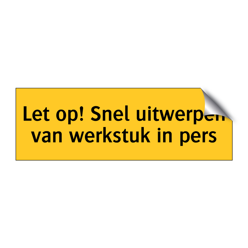 Let op! Snel uitwerpen van werkstuk in pers & Let op! Snel uitwerpen van werkstuk in pers