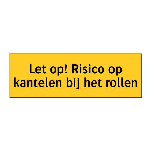 Let op! Risico op kantelen bij het rollen & Let op! Risico op kantelen bij het rollen