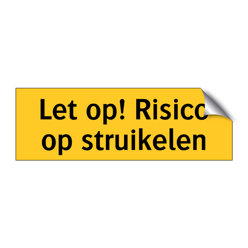 Let op! Risico op struikelen & Let op! Risico op struikelen & Let op! Risico op struikelen