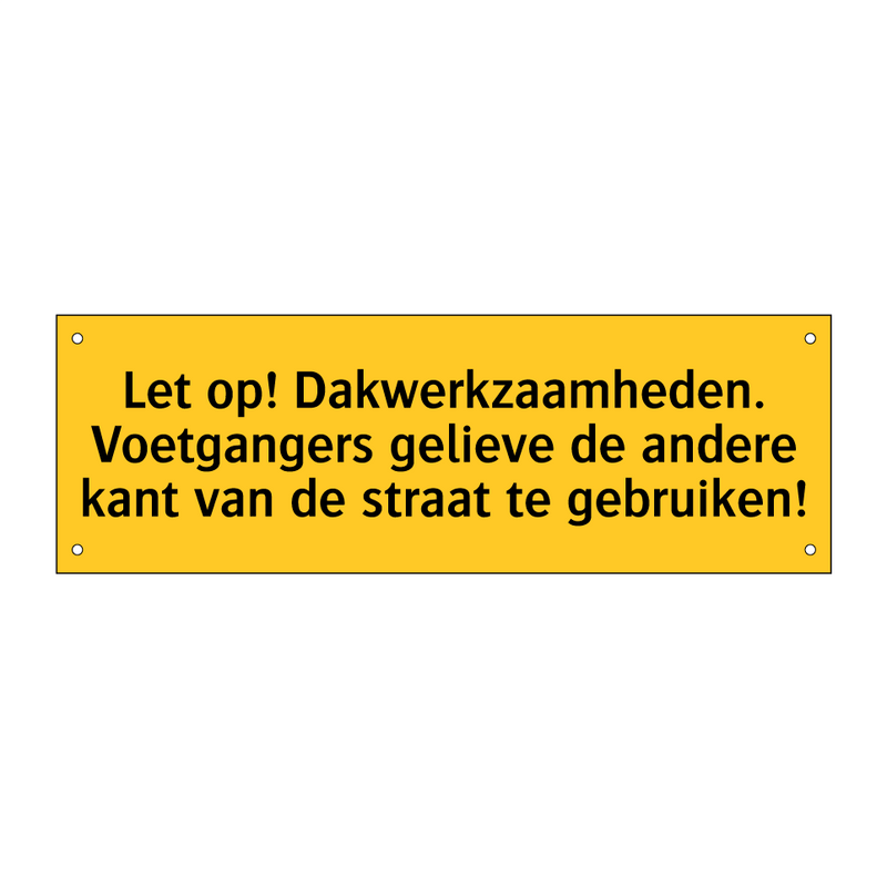 Let op! Dakwerkzaamheden. Voetgangers gelieve de /.../