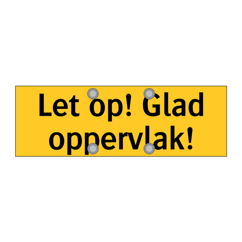 Let op! Glad oppervlak! & Let op! Glad oppervlak! & Let op! Glad oppervlak!