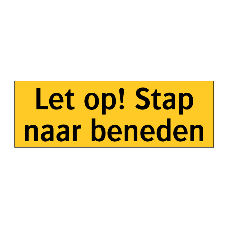 Let op! Stap naar beneden & Let op! Stap naar beneden & Let op! Stap naar beneden