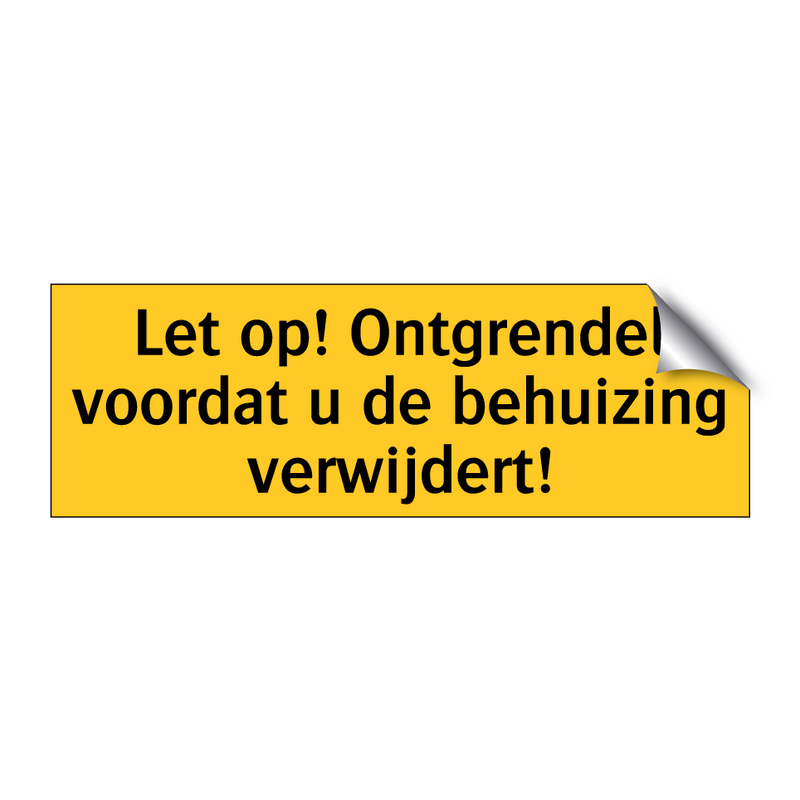 Let op! Ontgrendel voordat u de behuizing verwijdert!