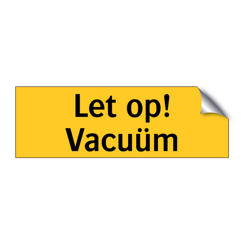 Let op! Vacuüm & Let op! Vacuüm & Let op! Vacuüm & Let op! Vacuüm