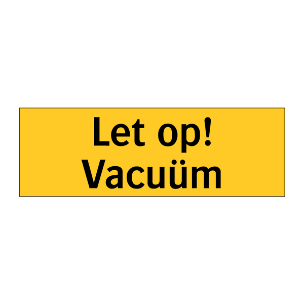 Let op! Vacuüm & Let op! Vacuüm & Let op! Vacuüm & Let op! Vacuüm & Let op! Vacuüm