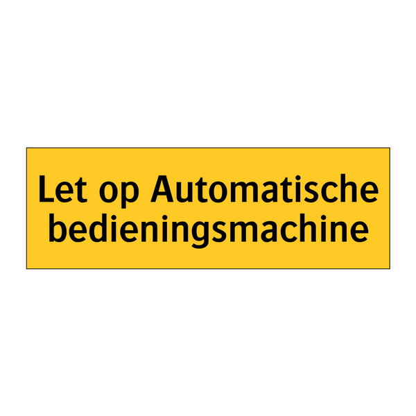 Let op Automatische bedieningsmachine & Let op Automatische bedieningsmachine