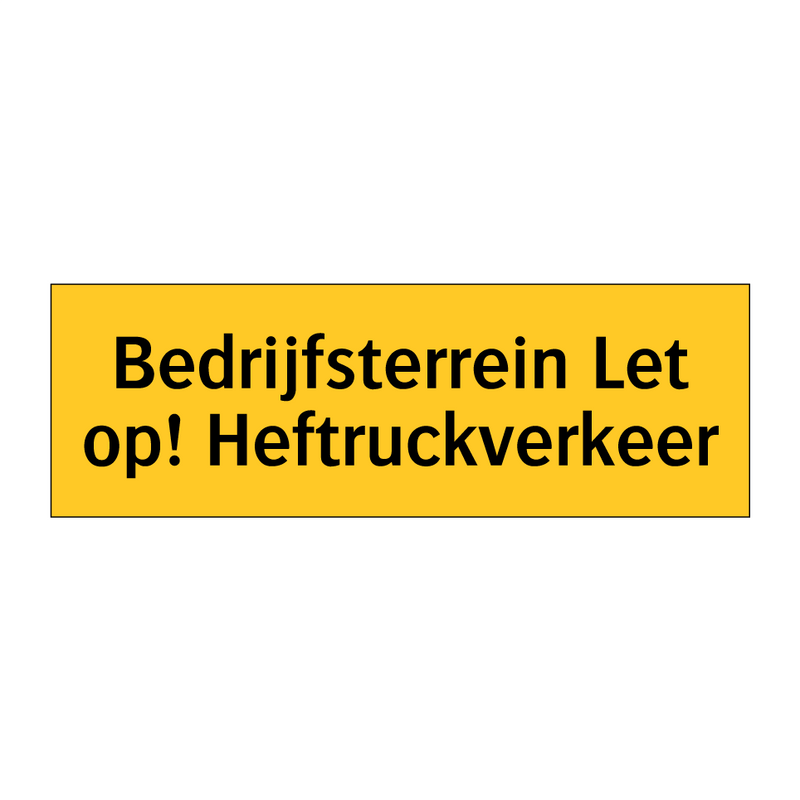 Bedrijfsterrein Let op! Heftruckverkeer & Bedrijfsterrein Let op! Heftruckverkeer