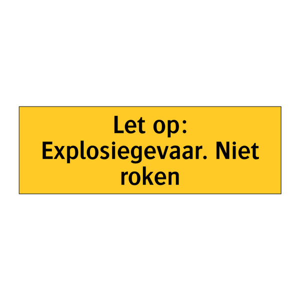 Let op: Explosiegevaar. Niet roken & Let op: Explosiegevaar. Niet roken