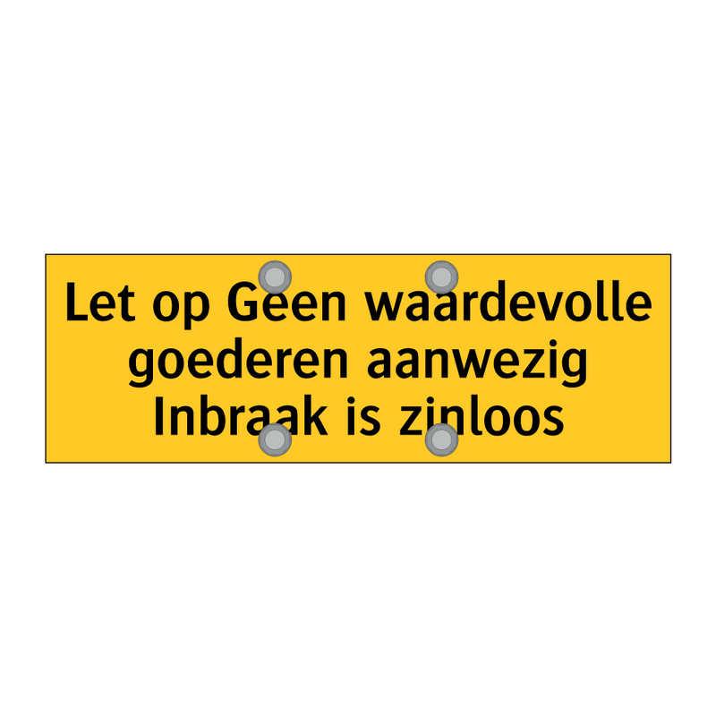 Let op Geen waardevolle goederen aanwezig Inbraak is /.../