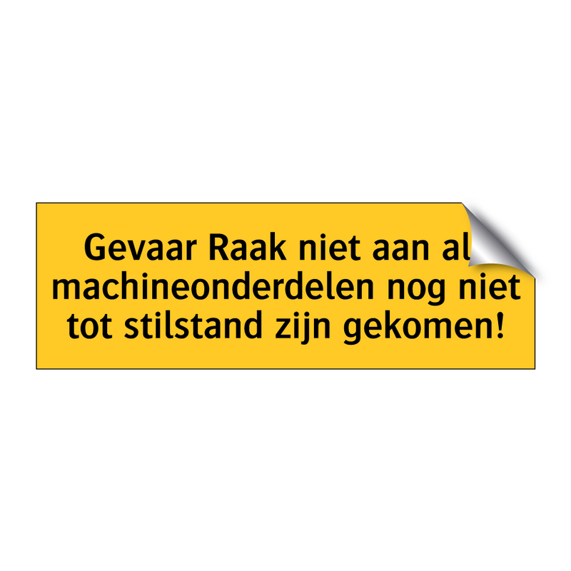 Gevaar Raak niet aan als machineonderdelen nog niet /.../