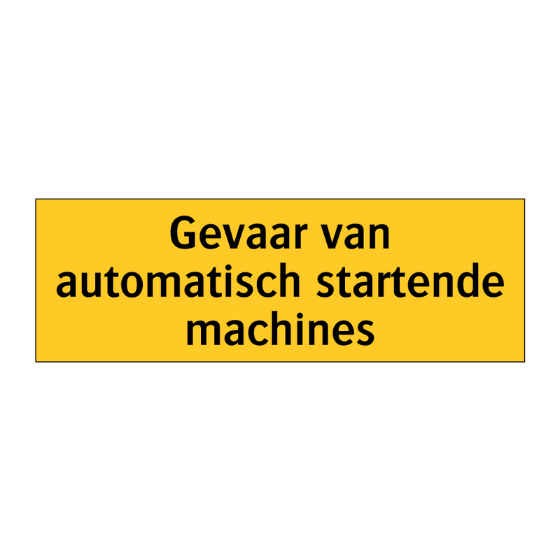 Gevaar van automatisch startende machines & Gevaar van automatisch startende machines