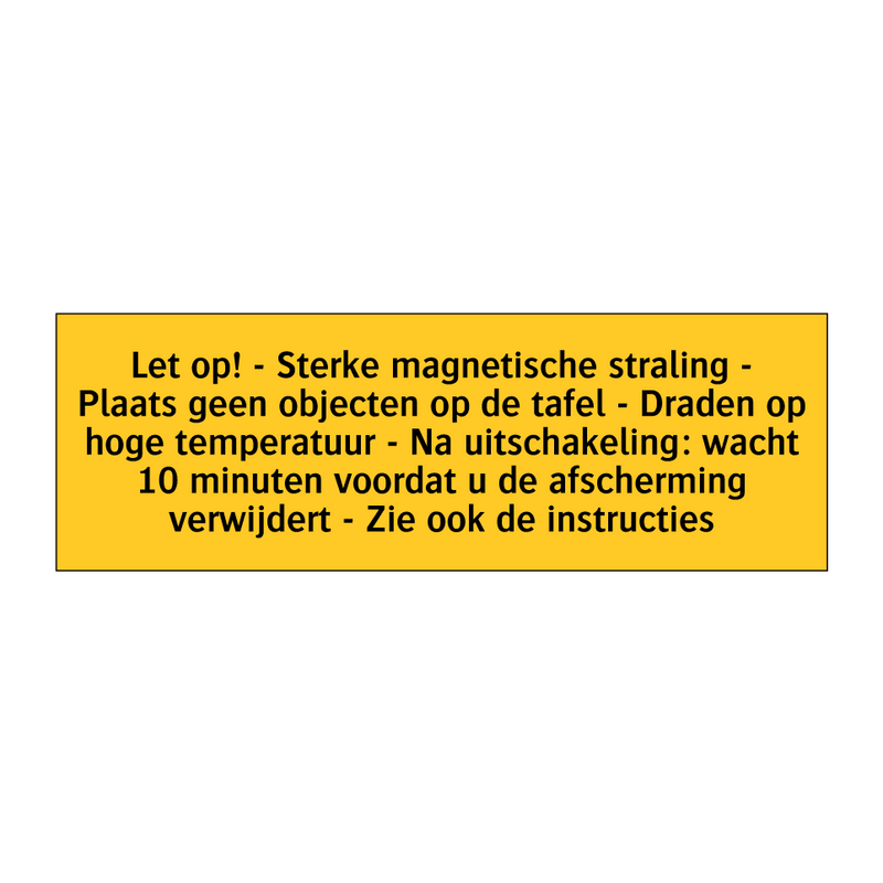 Let op! - Sterke magnetische straling - Plaats geen /.../