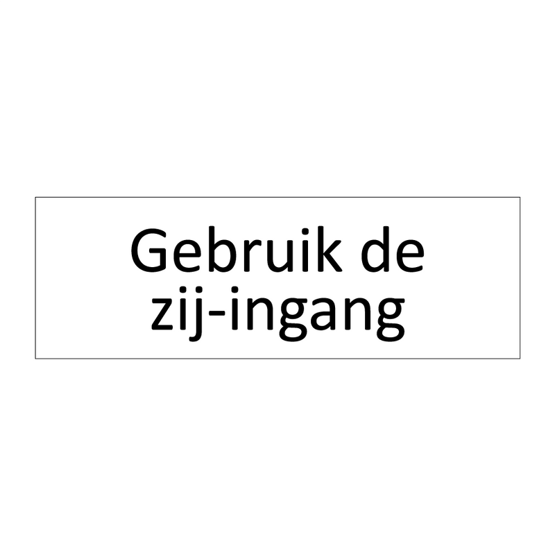 Gebruik de zij-ingang & Gebruik de zij-ingang & Gebruik de zij-ingang & Gebruik de zij-ingang