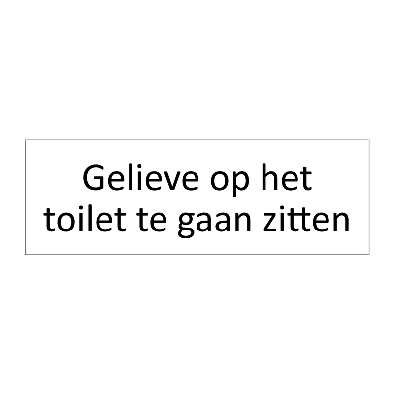 Gelieve op het toilet te gaan zitten & Gelieve op het toilet te gaan zitten