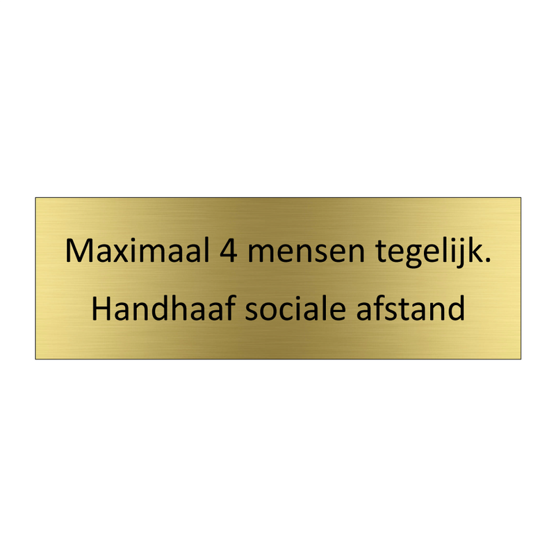 Maximaal 4 mensen tegelijk. Handhaaf sociale afstand