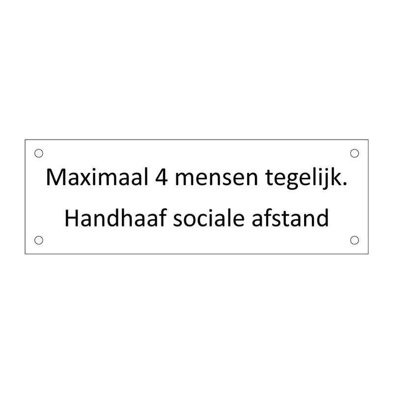 Maximaal 4 mensen tegelijk. Handhaaf sociale afstand