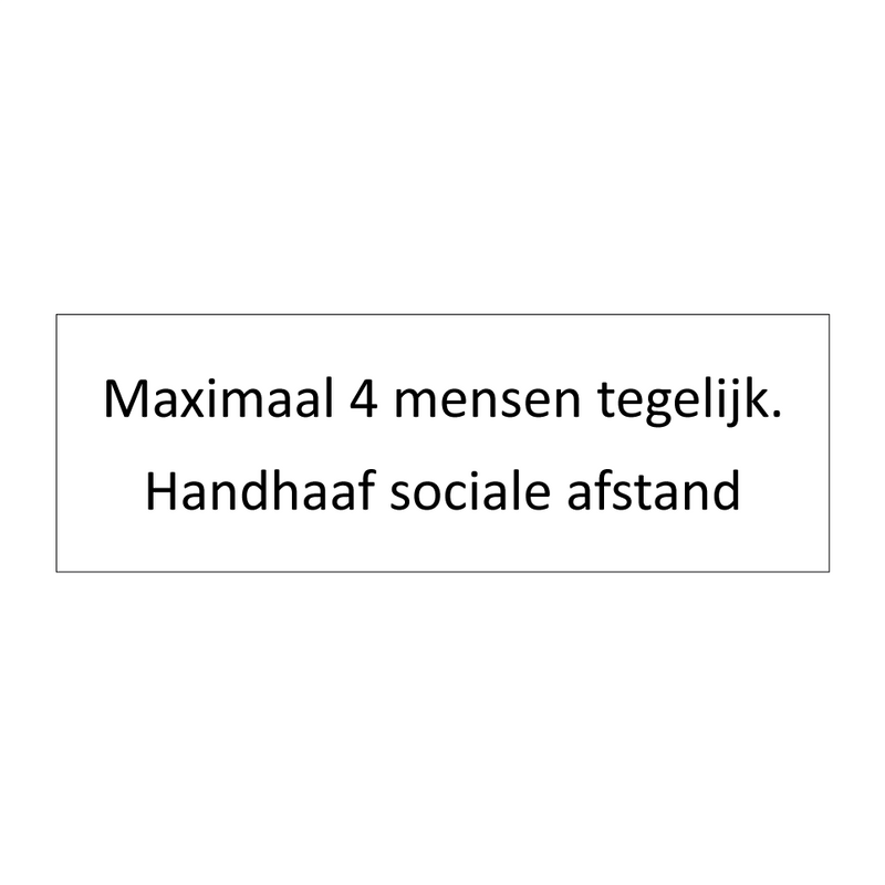 Maximaal 4 mensen tegelijk. Handhaaf sociale afstand