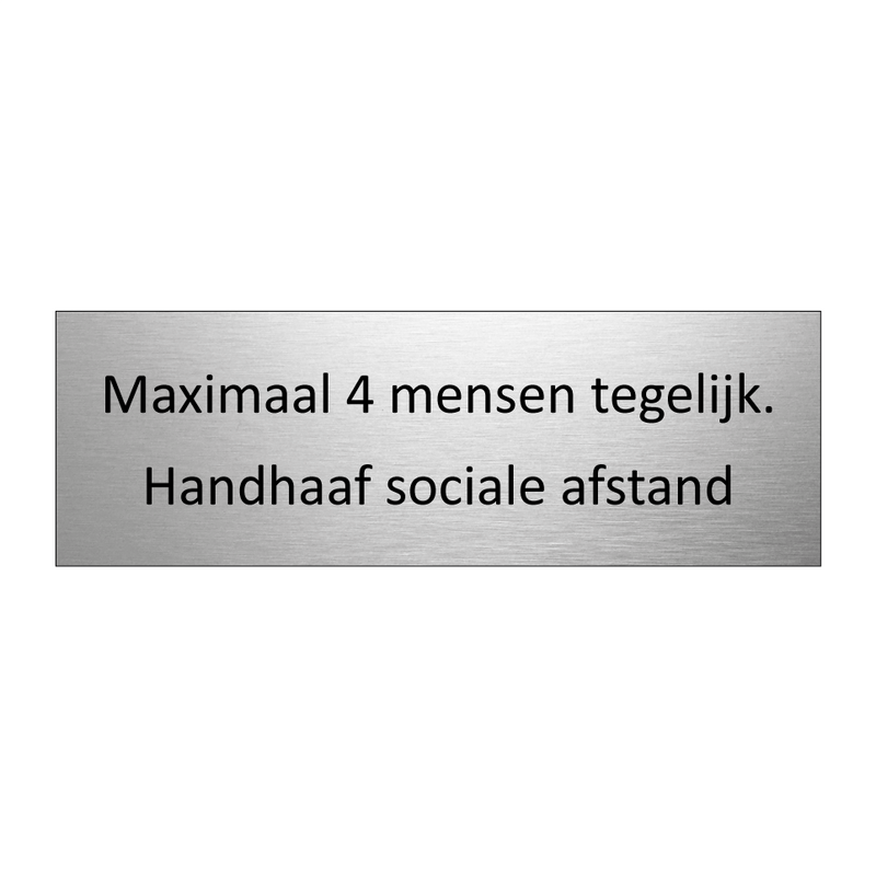 Maximaal 4 mensen tegelijk. Handhaaf sociale afstand