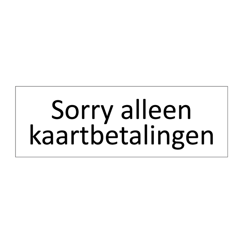 Sorry alleen kaartbetalingen & Sorry alleen kaartbetalingen & Sorry alleen kaartbetalingen