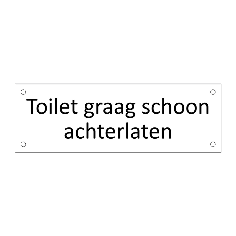 Toilet graag schoon achterlaten & Toilet graag schoon achterlaten & Toilet graag schoon achterlaten