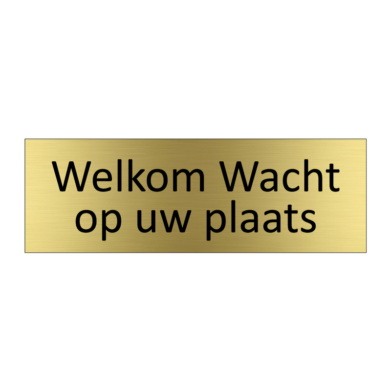 Welkom Wacht op uw plaats & Welkom Wacht op uw plaats & Welkom Wacht op uw plaats