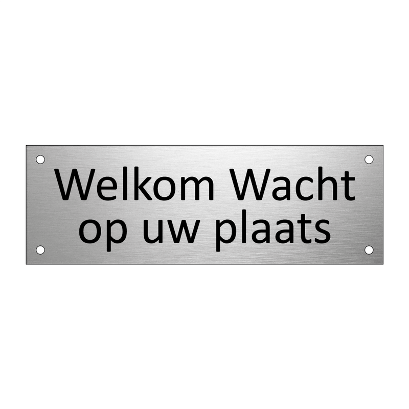 Welkom Wacht op uw plaats & Welkom Wacht op uw plaats & Welkom Wacht op uw plaats