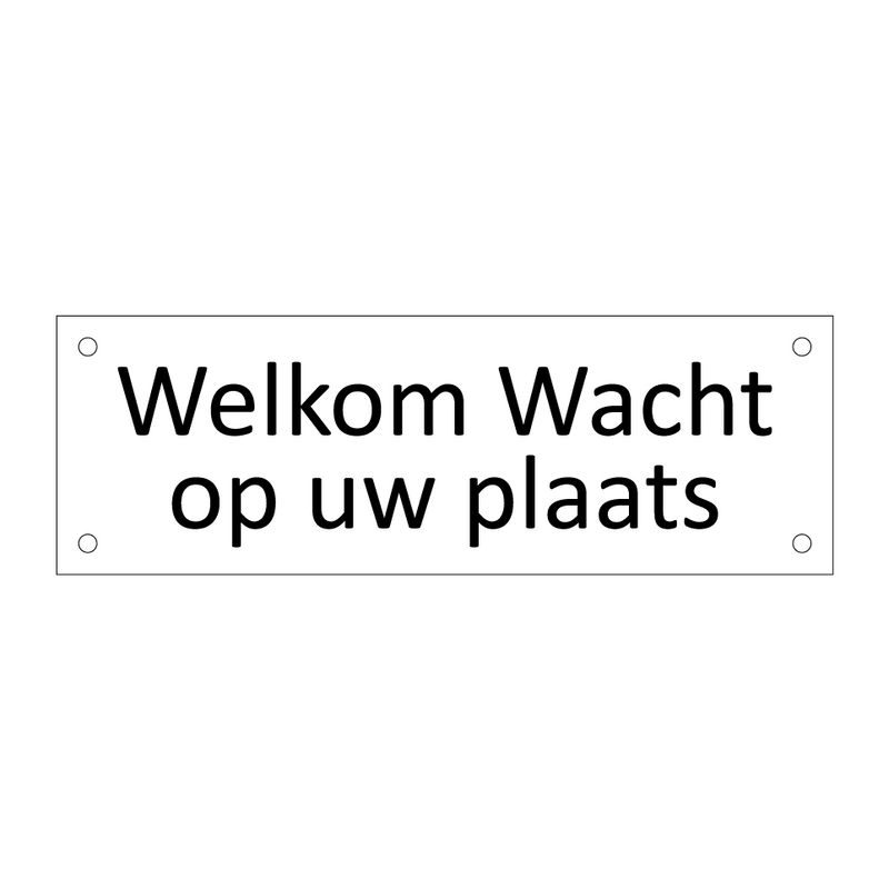 Welkom Wacht op uw plaats & Welkom Wacht op uw plaats & Welkom Wacht op uw plaats