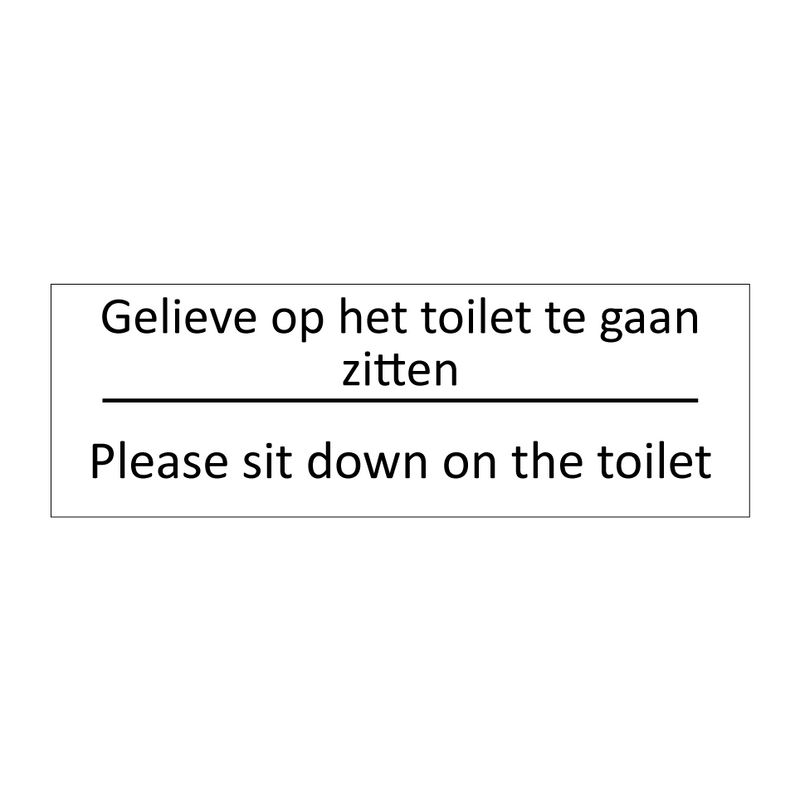 Gelieve op het toilet te gaan zitten - Please sit down on the toilet