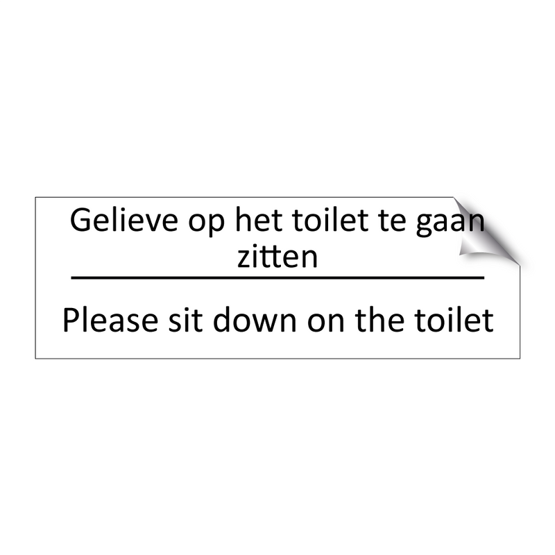 Gelieve op het toilet te gaan zitten - Please sit down on the toilet