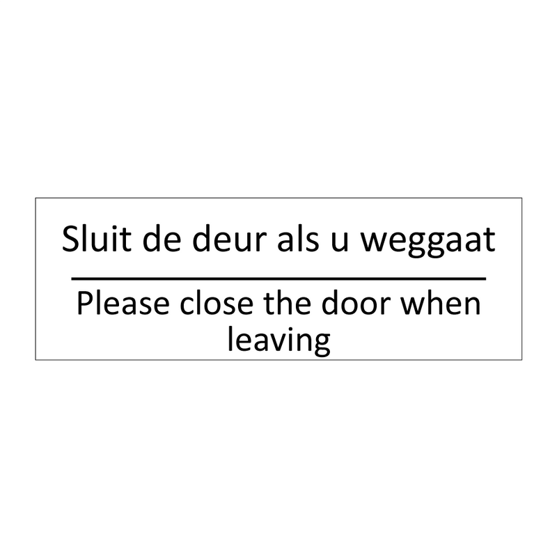 Sluit de deur als u weggaat - Please close the door when leaving