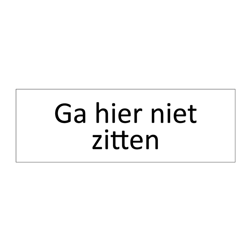 Ga hier niet zitten & Ga hier niet zitten & Ga hier niet zitten & Ga hier niet zitten