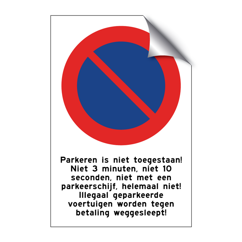 Parkeren is niet toegestaan! Niet 3 minuten, niet 10 seconden, niet met een parkeerschijf, helemaal niet! Illegaal geparkeerde voertuigen worden tegen betaling weggesleept!